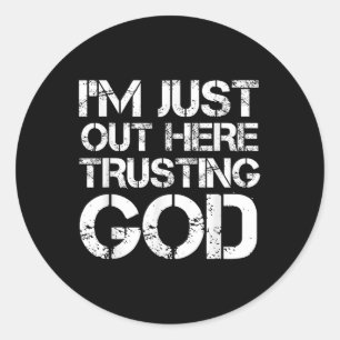 Im Just Out Here Trusting God Christian Religious Classic Round Sticker