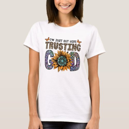 Im Just Out Here Trusting God  T_Shirt