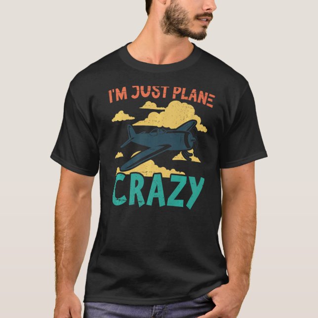 I'm Just Plane Crazy  Aviation Airplane Pilot T-Shirt (Front)