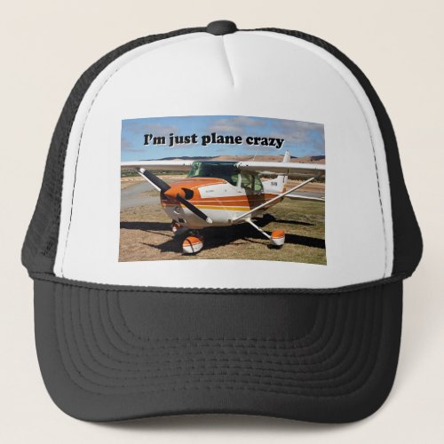 Im just plane crazy Cessna aircraft Trucker Hat
