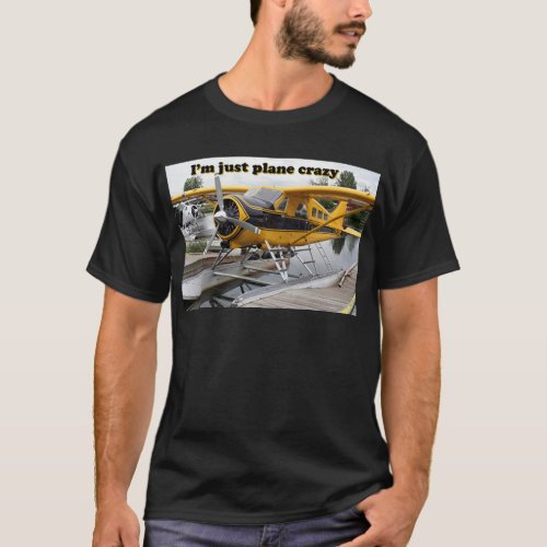 Im just plane crazy float plane T_Shirt