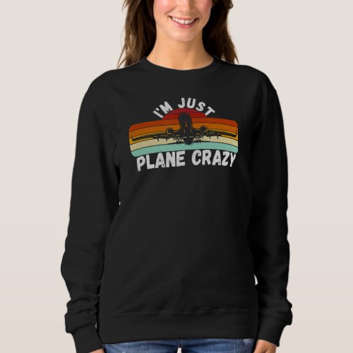 Im Just Plane Crazy  Funny Pilot Pun Vintage Retr Sweatshirt