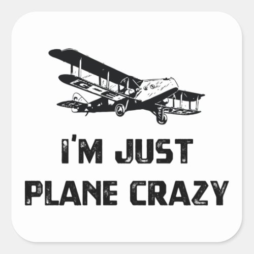 Im Just Plane Crazy Square Sticker