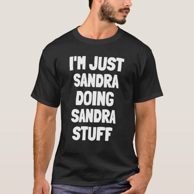 I'm Just Sandra Doing Sandra Stuff T-Shirt (Front)