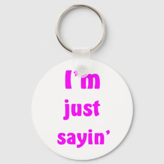 I'm Just Sayin' Keychain