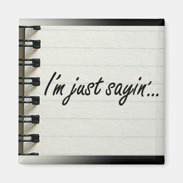 I'm Just Sayin' Magnet (Front)