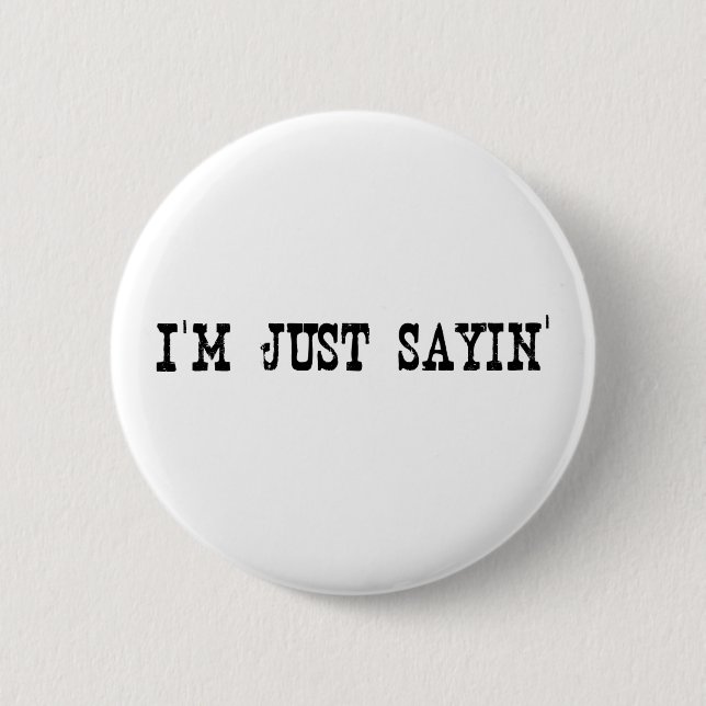 I'M Just Sayin Pinback Button (Front)