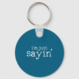 I'm Just Saying Keychain