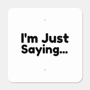 I'M Just Saying Metal Sign