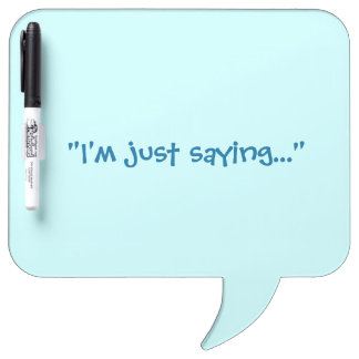 I'm just saying... Speech Bubble Whiteboard