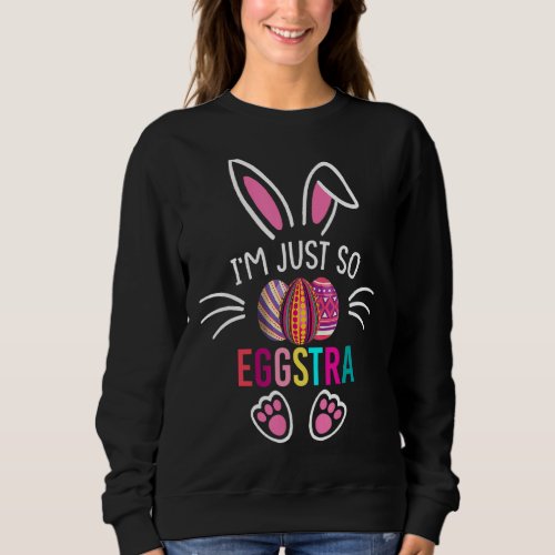 Im Just So Eggstra  Funny Easter Motivational Tea Sweatshirt