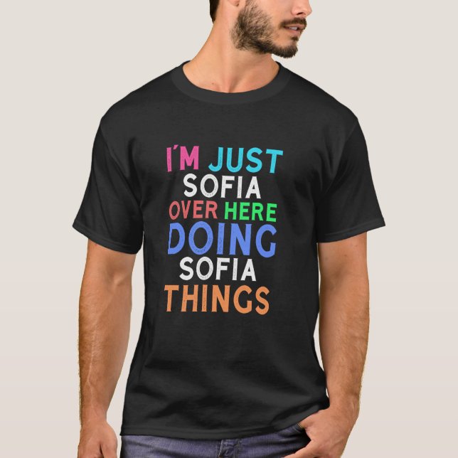 I'm Just Sofia Over Here Doing Sofia Things Sofia T-Shirt (Front)