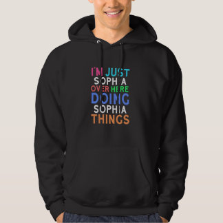 I'm Just Sophia Over Here Doing Sophia Things Soph Hoodie
