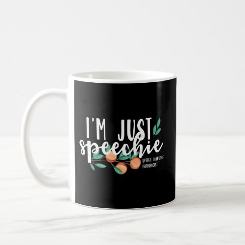 IM Just Speechie Pathologist Speech Language Ther Coffee Mug