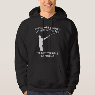 I'm Just Terrible At Fishing Hoodie