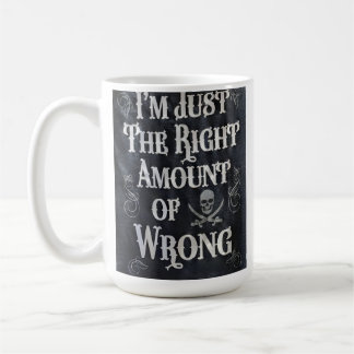 I'm Just The Right Amount of Wrong Coffee Mug