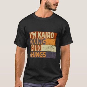 I'M Kairo Doing Kairo Things Joke T-Shirt