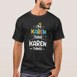 I'm Karen Doing Karen Things  Birthday Dude Quote  T-Shirt