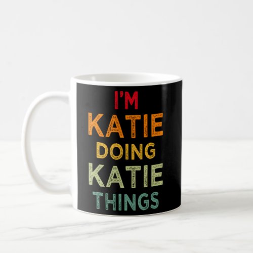 IM Katie Doing Katie Things Name Humor Nickname Coffee Mug