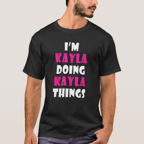 Im Kayla Doing Kayla Things  Kayla T_Shirt