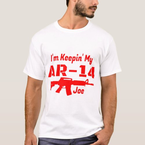 Im Keepin My AR_14 Joe T_Shirt