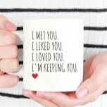 I'm Keeping You Couple Anniversary Gift Coffee Mug<br><div class="desc">I'm Keeping You Couple Anniversary Gift Mug</div>