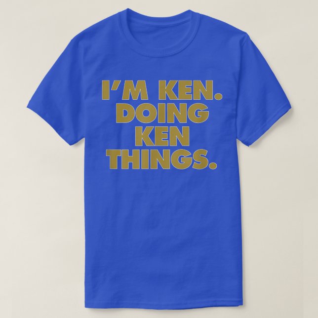 I'm Ken Doing Ken things, Funny Birthday Name  T-Shirt (Design Front)