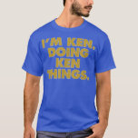 I'm Ken Doing Ken things, Funny Birthday Name  T-Shirt<br><div class="desc">I'm Ken Doing Ken things, Funny Birthday Name .donut, funny, donuts, food, cake, sweets, dessert, gift, candy, cupcake, doughnut, sprinkles, baked, bakery, pastry, baked goods, donut lover, muffin, baker, baking, coffee, cookie, fun, gift idea, humor, sweet, cute, love, pastries, birthday, cute donut, doughnuts, funny donut, breakfast food, caffeine, dinosaur, donuts...</div>