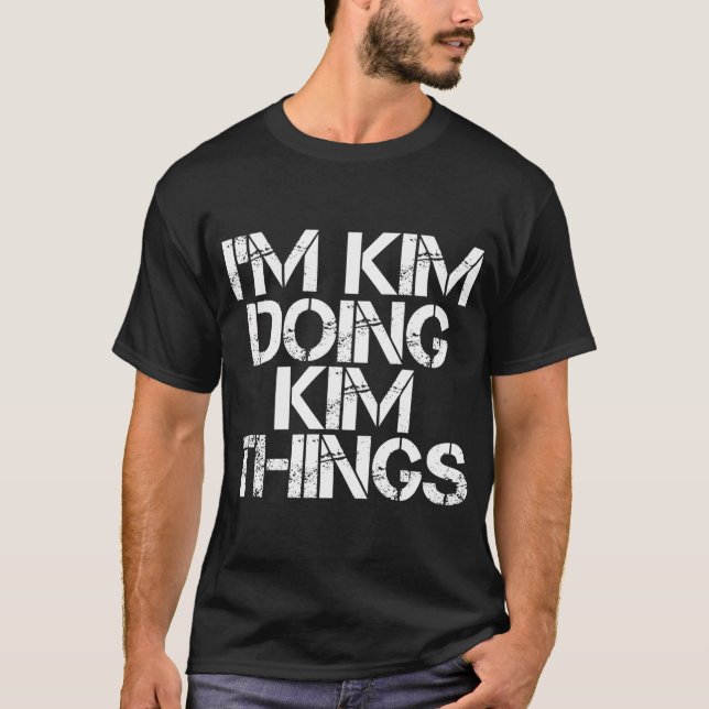 I'm Kim Doing Kim Things Name T-Shirt (Front)