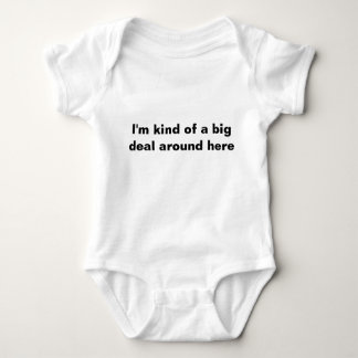 I'm kind of a big deal around here baby bodysuit