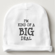 I'm Kind Of A Big Deal Beanie Hat For Baby at Zazzle