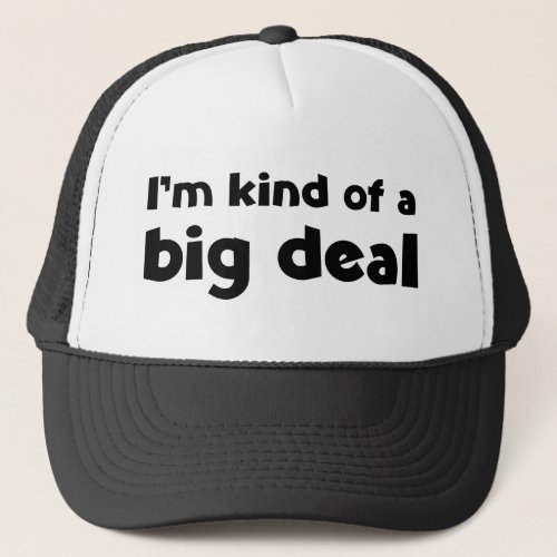 Im kind of a big deal coffee mug trucker hat