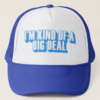 im kind of a big deal - Customized Trucker Hat