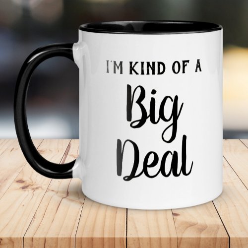Im Kind of a Big Deal Funny Mug