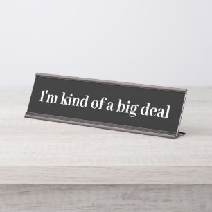 I'm Kind of a big Deal Funny Name Plate
