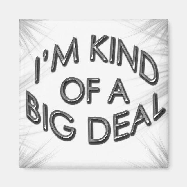 I'm Kind of a Big Deal Magnet (Front)