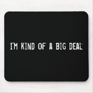 I'm kind of a big deal mouse pad