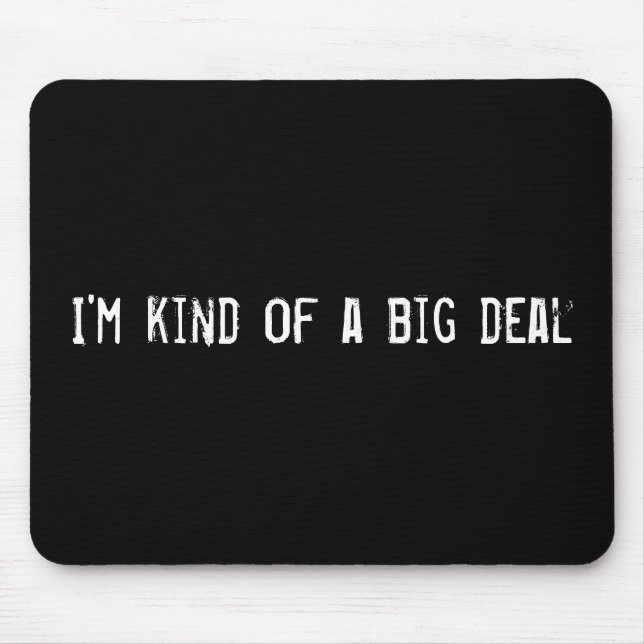 I'm kind of a big deal mouse pad (Front)