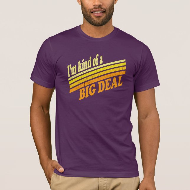 I'm Kind of a BIG Deal T-Shirt (Front)