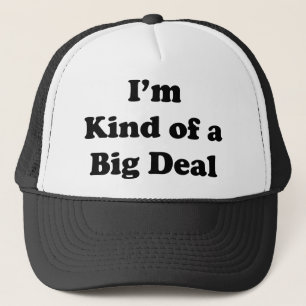 I'm Kind Of A Big Deal Trucker Hat