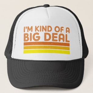 I'm Kind of a Big Deal Trucker Hat