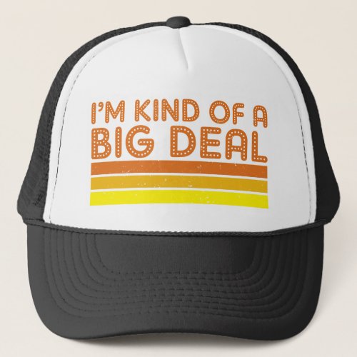 Im Kind of a Big Deal Trucker Hat