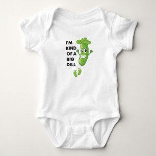 I'm Kind Of A Big Dill, Baby Cute  Cute Pickle  Bodysuit