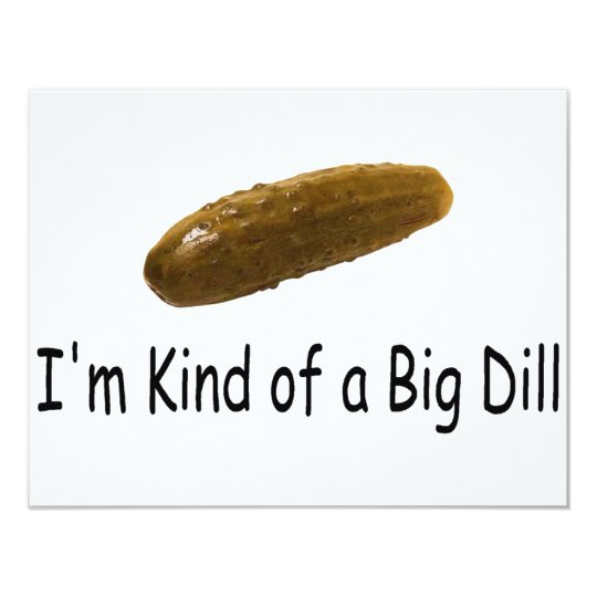 Im Kind Of A Big Dill Card