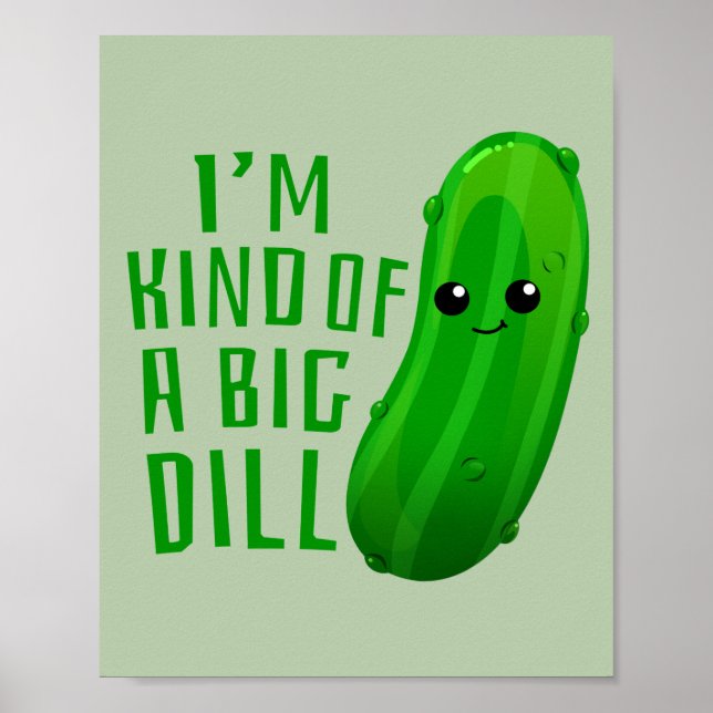 I'm Kind of a Big Dill Deal Pickle Art Print (Front)