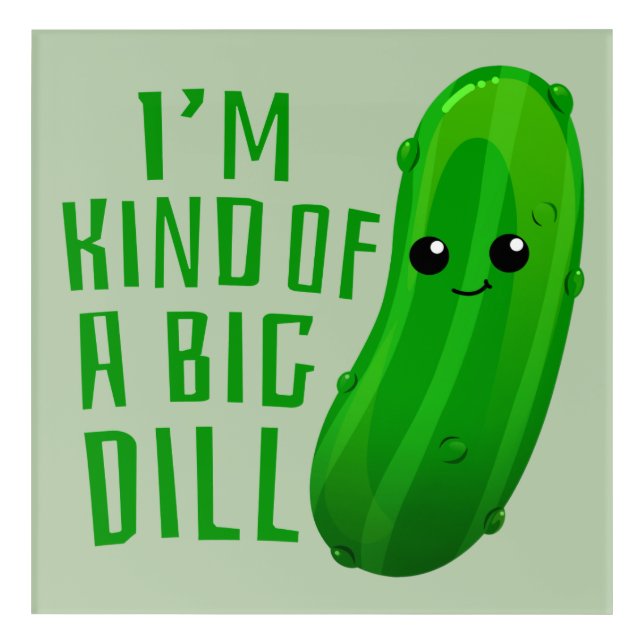 I'm Kind of a Big Dill Deal Pickle Art Print (Front)