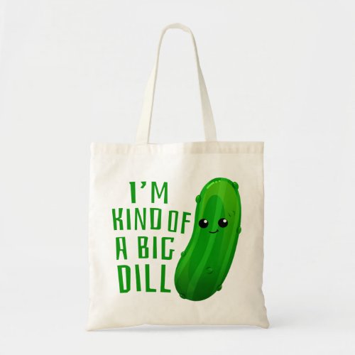 Im Kind of a Big Dill Deal Pickle Tote Bag