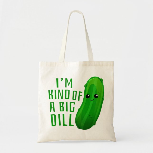 I'm Kind of a Big Dill Deal Pickle Tote Bag (Front)