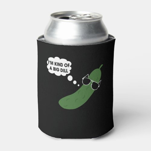 Im Kind Of A Big Dill Funny Pickle Can Cooler