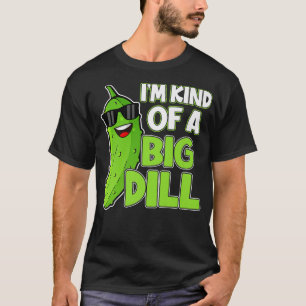 I'm Kind Of a Big Dill Funny Pickle Lover Humor Ve T-Shirt